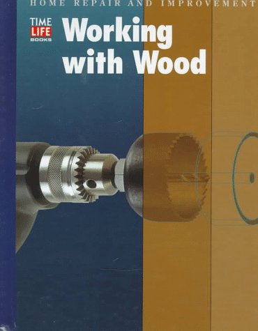 Working with wood (Home repair and improvement) - Book  of the Time Life Home Repair and Improvement