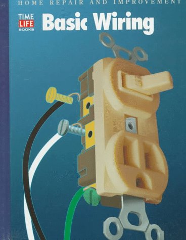 Basic Wiring - Book  of the Time Life Home Repair and Improvement