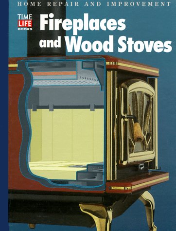 Fireplaces and Wood Stoves - Book  of the Time Life Home Repair and Improvement