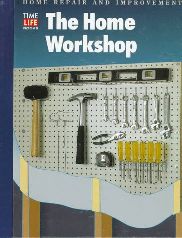 The Home Workshop - Book  of the Time Life Home Repair and Improvement