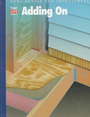 Adding on - Book  of the Time Life Home Repair and Improvement